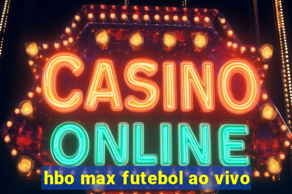 hbo max futebol ao vivo